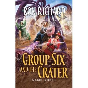 Group Six and the Crater: Magic is Born -- Ron Richard